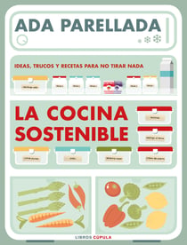 La cocina sostenible - Ideas, trucos y recetas para no tirar nada
