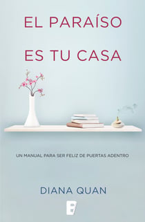 El paraíso es tu casa - Un manual para ser feliz de puertas adentro