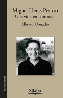 Miguel Lleras Pizarro - Una vida en contravía