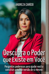 Descubra o poder que existe em você - perguntas poderosas para ajudar você a a construir a melhor versão de si mesmo