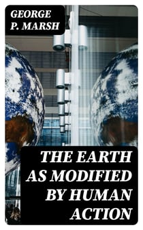 The Earth as Modified by Human Action