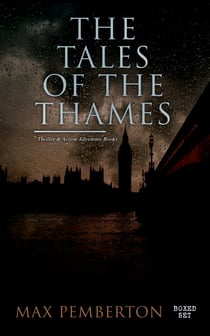The Tales of the Thames (Thriller & Action Adventure Books - Boxed Set) - Golden Ashes, White Wings to the Raven, A Gentleman's Gentleman, Aladdin of London …