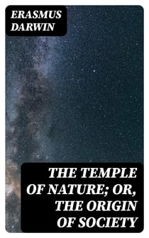 The Temple of Nature; or, the Origin of Society - A Poem, with Philosophical Notes