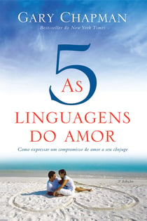 As cinco linguagens do amor - 3ª edição - Como expressar um compromisso de amor a seu cônjuge