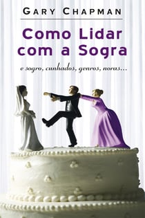 Como lidar com a sogra - E sogro, cunhados, genros, noras…