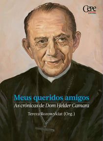 Meus queridos amigos - As crônicas de Dom Helder Camara