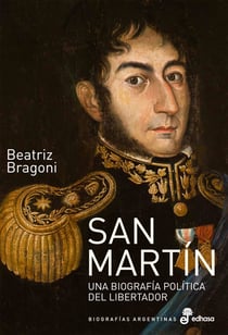 San Martín - Una biografía política del Libertador