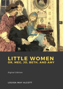 Little Women - Or, Meg, Jo, Beth, and Amy