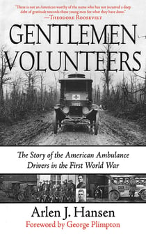 Gentlemen Volunteers - The Story of the American Ambulance Drivers in the First World War