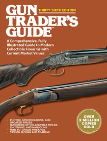 Gun Trader's Guide Thirty-Sixth Edition - A Comprehensive, Fully Illustrated Guide to Modern Collectible Firearms with Current Market Values
