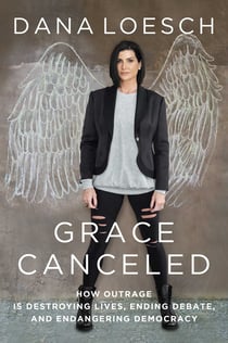 Grace Canceled - How Outrage is Destroying Lives, Ending Debate, and Endangering Democracy