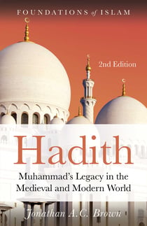 Hadith - Muhammad's Legacy in the Medieval and Modern World