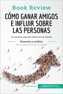 Cómo ganar amigos e influir sobre las personas de Dale Carnegie (Análisis de la obra) - La manera ideal de influir en los demás