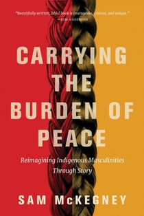 Carrying the Burden of Peace - Reimagining Indigenous Masculinities Through Story