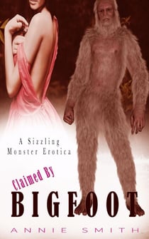 Claimed By Bigfoot: A Sizzling Monster Erotica