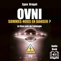 OVNI : Sommes-nous en danger ? - Le livre noir de l’ufologie - Tome 2