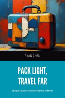 Pack Light, Travel Far: A Budget Traveler's Minimalist Essentials and Hacks