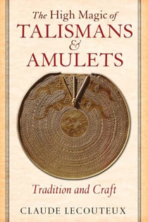 The High Magic of Talismans and Amulets - Tradition and Craft