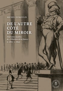 De l'autre côté du miroir - Itinéraires insolites de « flibustiers de la finance » (c. 1865 - c. 1895)
