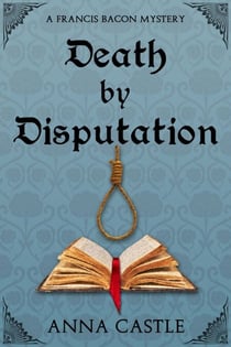 Death by Disputation - A Francis Bacon Mystery, #2