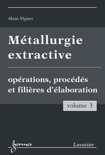 Métallurgie extractive - Volume 3. Opérations, procédés et filières d'élaboration