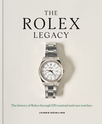 The Rolex Legacy - The history of Rolex through 120 seminal and rare watches