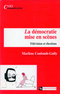La démocratie mise en scènes - Télévision et élections
