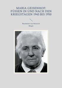 Maria Geisenhof: Füssen in und nach den Kriegstagen 1943 bis 1950 - Bearbeitet von Heinrich Bürgis