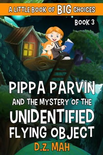 Pippa Parvin and the Mystery of the Unidentified Flying Object: A Little Book of BIG Choices - Pippa the Werefox, #3