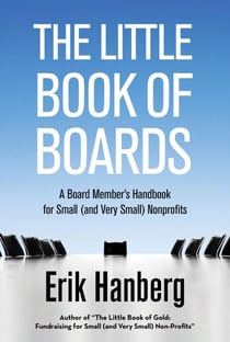 The Little Book of Boards: A Board Member's Handbook for Small (and Very Small) Nonprofits - For Small (And Very Small) Nonprofits, #3