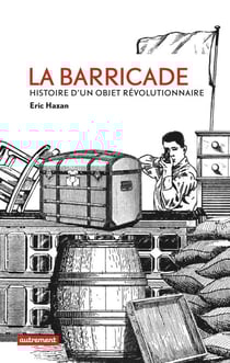 La Barricade - Histoire d’un objet révolutionnaire