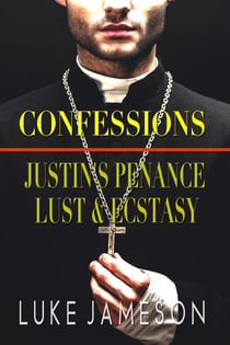Confessions: Justin's Penance, Lust & Ecstasy - Confessions, #4