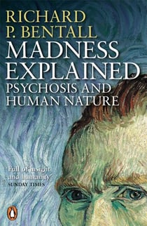 Madness Explained - Psychosis and Human Nature
