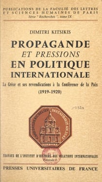 Propagande et pressions en politique internationale - La Grèce et ses revendications à la Conférence de la paix 1919-1920