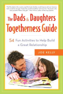 The Dads & Daughters Togetherness Guide - 54 Fun Activities to Help Build a Great Relationship