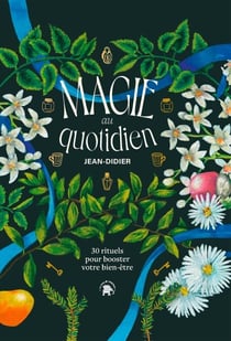 Magie au quotidien - 30 rituels pour booster votre bien-être