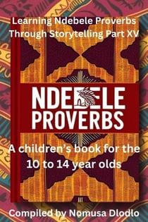 Learning Ndebele Proverbs Through Storytelling Part XV