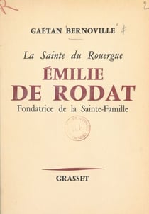 La sainte du Rouergue, Émilie de Rodat - Fondatrice de la Sainte-Famille