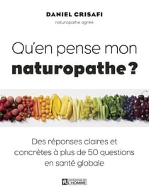 Qu'en pense mon naturopathe - Des réponses claires et concrètes à plus de 50 questions en santé globale