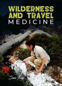 Wilderness and Travel Medicine: A Complete Wilderness Medicine and Travel Medicine Handbook - Escape, Evasion, and Survival