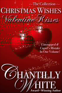 Christmas Wishes, Valentine Kisses: Unwrapped &amp; Cupid's Mistake In One Volume - Christmas Wishes, Valentine Kisses, #3