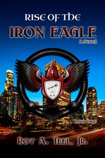 Rise of The Iron Eagle: The Iron Eagle Series Book One - The Iron Eagle, #1