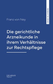 Die gerichtliche Arzneikunde in ihrem Verhältnisse zur Rechtspflege
