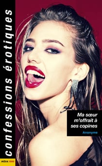 Ma soeur m'offrait à ses copines