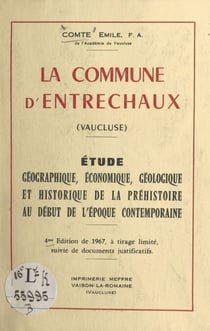 La commune d'Entrechaux (Vaucluse) - Étude géographique, économique, géologique et historique, de la préhistoire au début de l'époque contemporaine