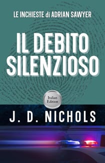 Il Debito Silenzioso: Le Inchieste di Adrian Sawyer - I Misteri di Adrian Sawyer, #2