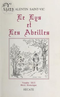 Le lys et les abeilles - Vendée 1815 : prémices de la guerre des héritiers cadets. Récit historique