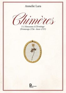 Chimères - J.-J. Rousseau à l'Ermitage (Printemps 1756 - hiver 1757)