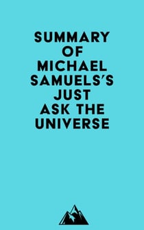 Summary of Michael Samuels's Just Ask the Universe