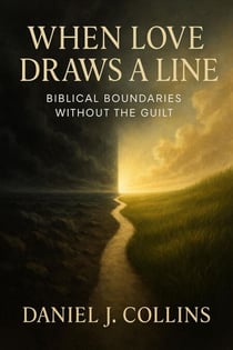 When Love Draws A Line: Biblical Boundaries Without the Guilt